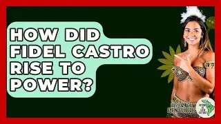 How Did Fidel Castro Rise To Power? - History Of Latin Cultures