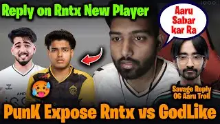 PunK Reply RNTX vs GODLIKE🥵 RNTX Lineup & New Player😲 Savage OG Aaru TROLL | Orangutan PMGC
