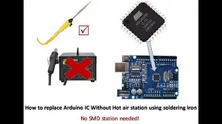 How to Replace Arduino IC Without Hot Air Station using soldering iron