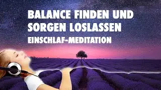 Balance finden und Sorgen loslassen | Schlaf-Hypnose zur Nacht&nbsp;| Meditation