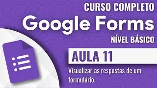 Google Forms | 11 | Visualizar as respostas de um formulário.