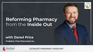 Reforming Pharmacy from the Inside Out with Dared Price | Catalyst Pharmacy Podcast Episode 137