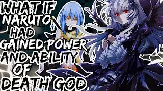 WHAT IF NARUTO HAD GAINED POWER AND ABILITY OF DEATH GOD