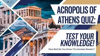 The Acropolis of Athens: A Journey Through Ancient Greek History | MCQuiz Byte