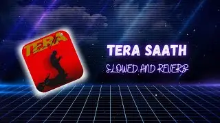 TERA SAATH Slowed and Reverb Version @Talwiinder​