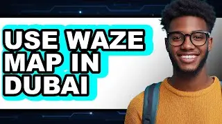 How to Use Waze Map in Dubai - Easy Guide