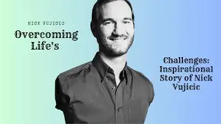 Overcoming Life's Challenges: Inspirational Quotes of Nick Vujicic