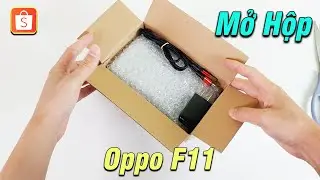 Mở hộp Oppo F11 - Thử mua Shop lớn có phốt Giao Sai Hàng trên Shopee liệu mình có bị ?