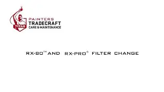 Замена фильтра RX-80 и RX-Pro | Уход и обслуживание Painters Tradecraft