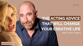 Stuart Rogers: The Acting Advice That Will Change Your Creative Life
