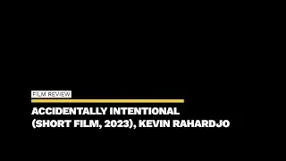 Film Review: Accidentally Intentional (Short Film, 2023), Kevin Rahardjo &ndash; ZiZ (www.ziz.news)
