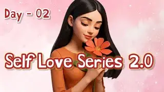 Day 2 - Self Love Series 2.0
