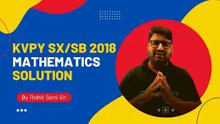 KVPY SX/SB 2018 Mathematics solution by Rohit Soni Sir | KVPY 2022 | Competishun| video solution