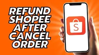 How To Refund Shopee After Cancel Order