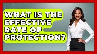 What Is The Effective Rate Of Protection? - The Right Politics