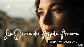 La Donna che Aspetta Ancora - Classic Italian Romance Songs