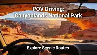 Feel the Road: POV Drive in Canyonlands National Park