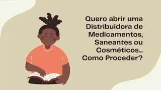 Quero abrir uma Distribuidora de Medicamentos, Saneantes ou Cosméticos... Como Proceder?