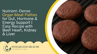 Nutrient-Dense Organ Meat Patties for Gut, Hormone & Energy Support | Easy Recipe