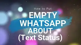 How To Put An Empty WhatsApp About (Text Status)
