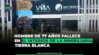 ⚪️🟢 #ETPNoticias📣  Hombre de 77 años fallece en inmobiliaria “Tierra Blanca”