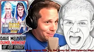 Dave Meltzer Dumb Moment Of The Week #11 - Bryan Alvarez WWE Lie, Bad Bunny Fail, AEW Dynamite Glaze