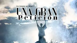 Una Gran Petición | Pastor Jose Gutierrez