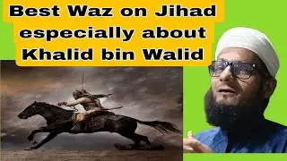 Best Waz on Jihad especially about Khalid bin Walid and the great leader Umar Ibne Kattab