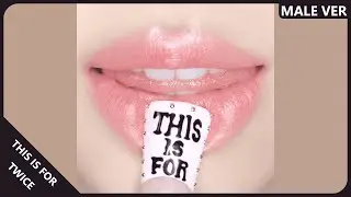 TWICE - THIS IS FOR | Male Version | REQUESTED