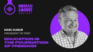 33 | Education Is the Foundation of Freedom &ndash; Why Nomad Summit Supports FERC