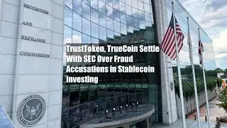 TrustToken, TrueCoin Settle With SEC Over Fraud Accusations in Stablecoin Investing