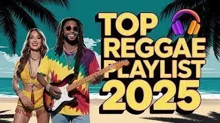 Smooth Reggae Playlist 2025 - Top Slow Reggae Hits 2025 | Soft Rhythms & Coastal Feel🎹💙