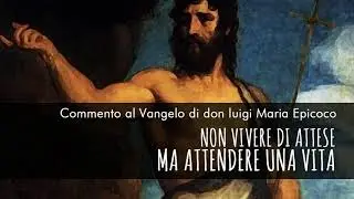 Don Luigi Maria Epicoco - Commento al Vangelo della natività di S.Giovanni Battista