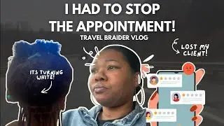 I HAD TO LEAVE! WHEN A HAIR APPOINTMENT GOES WRONG | MOBILE BRAIDER PROBLEMS | TRAVEL VLOG 