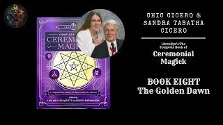 The Golden Dawn by Chic Cicero & Sandra Cicero - The Complete Book of Ceremonial Magick - Book Eight