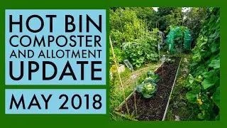 New Hot Bin Composter & Allotment Update - May 2018