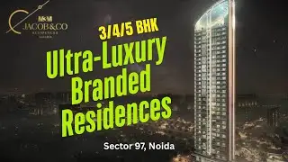 M3M Jacob & Co | New Launch Projects in Sector 97 Noida | 3/4/5 BHK Ultra-Luxury Branded Residences