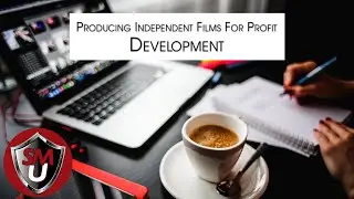 Producing Independent Films For Profit: Step #1 Development (Course Preview)