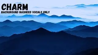 Charm | Background Nasheed Vocals Only | Islamic Background Music