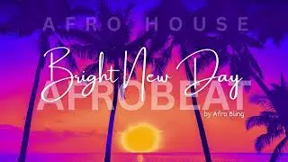 BRIGHT NEW DAY  - AFROBEAT by Afro Bling