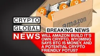 Will Amazon build it's own crypto, Wyoming says BTC is money, and a potential crypto friendly POTUS?