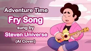 Steven Universe - Fry Song [Adventure Time] (AI Cover)
