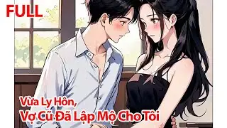 FULL Vừa Ly Hôn Vợ Cũ Đã Lập Mộ Cho Tôi, Thanh Mai Tưởng Tôi Hẹo Thật- Vội Chạy Đến Mộ Dọa Múa Quạt