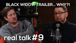 Real Talk 9 | Black Widow Trailer... WHY?!