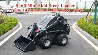S460 Mini Skid Steer Loader &ndash; Product Features & Operation Guide