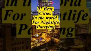 07 Best Cities in the world for Nightlife Partying 🤗😍 #shorts