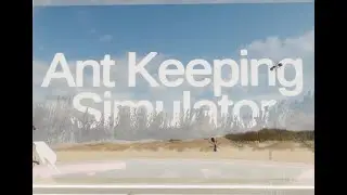 Ant keeping simulator is finally out!