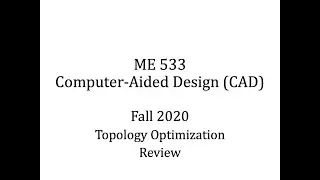 ODT&Uuml; - ME533 - Fall 2020 - Week 13 - Topology Optimization - Review