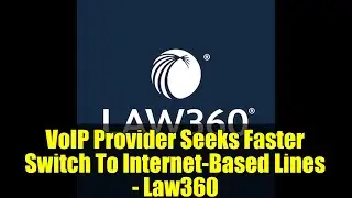 Провайдер VoIP стремится ускорить переход на интернет-линии &mdash; Law360