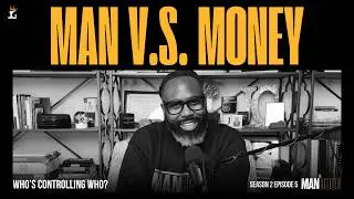 MAN V.S. MONEY &ndash; Who&rsquo;s Controlling Who? | MANHOOD S2 EP5